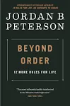 Beyond Order 12 More Rules for Life (Jordan B. Peterson)