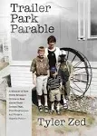 Trailer Park Parable: A Memoir of How Three Brothers Strove to Rise Above Their Broken Past, Find Forgiveness, and Forge a Hopeful Future [Book]