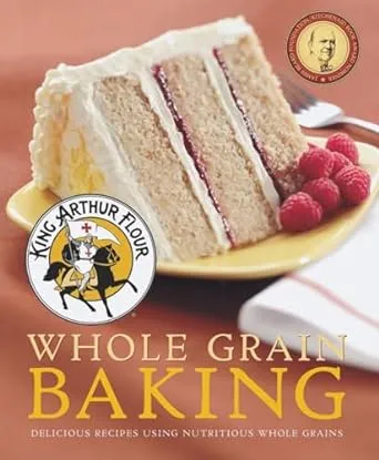 King Arthur Flour Whole Grain Baking: Delicious Recipes Using Nutritious Whole Grains: 0 (King Arthur Flour Cookbooks)