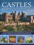 Castles, Palaces and Stately Homes: The Illustrated Guide to the Architectural, Cultural and Historical Heritage of Great Britain and Northern Ireland [Book]