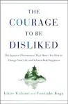 The Courage to Be Disliked: The Japanese Phenomenon That Shows You How to Change Your Life and Achieve Real Happiness [Book]