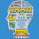 Remember It!: The Names of People You Meet, All of Your Passwords, Where You Left Your Keys, and Everything Else You Tend to Forget [Book]