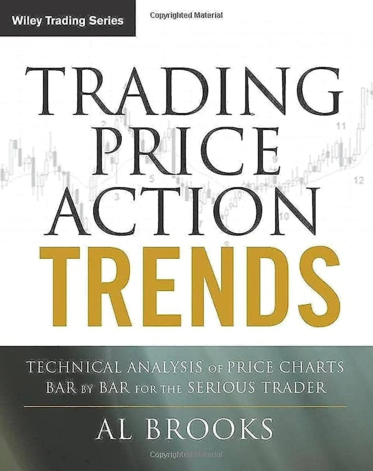 Trading Price Action Trends: Technical Analysis of Price Charts Bar by Bar for the Serious Trader [Book]