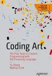 Coding Art: The Four Steps to Creative Programming with the Processing Language (Design Thinking)