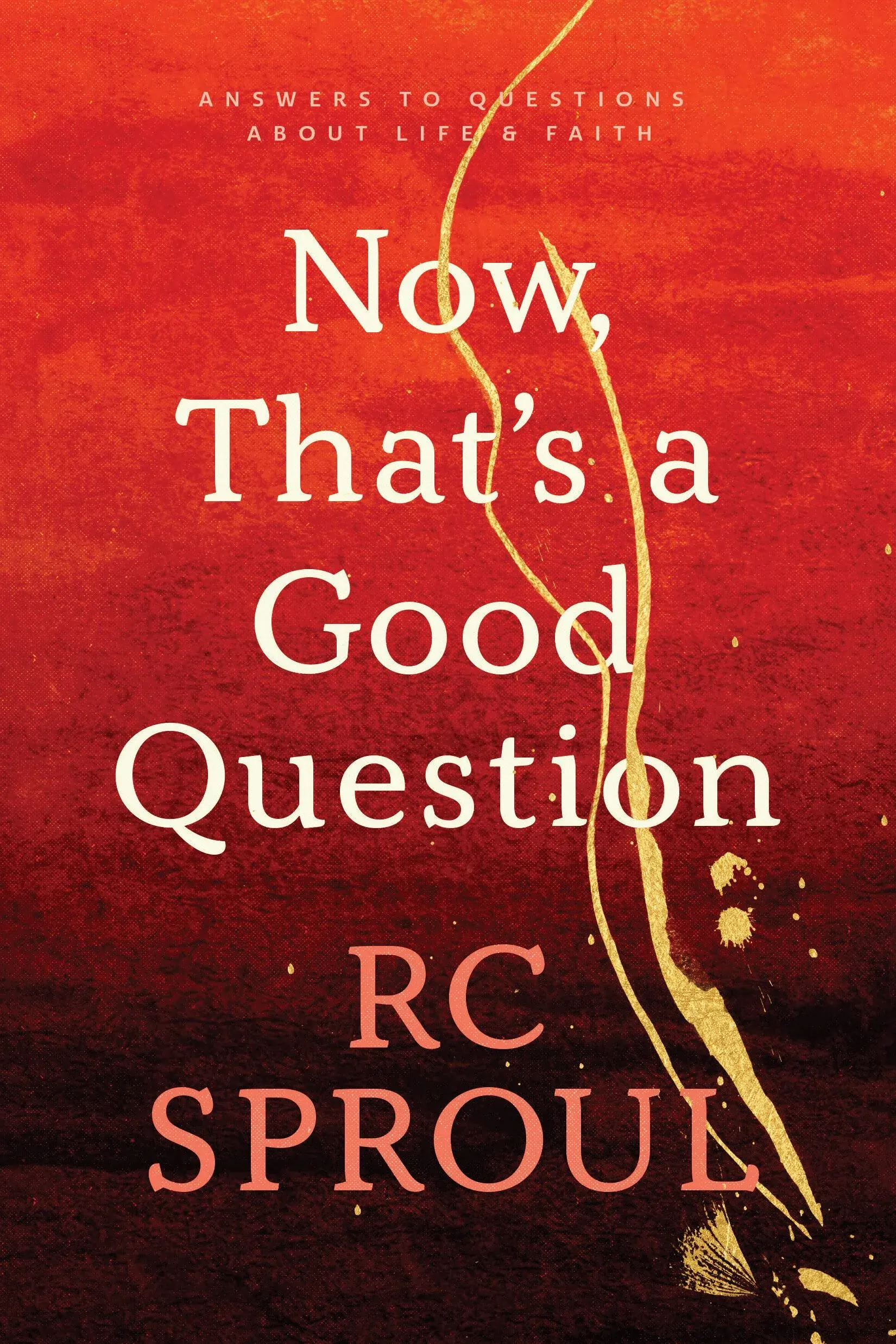 Now, That's a Good Question!: Answers to Questions about Life and Faith