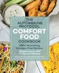 The Autoimmune Protocol Comfort Food Cookbook: 100+ Nourishing Allergen-Free Recipes [Book]