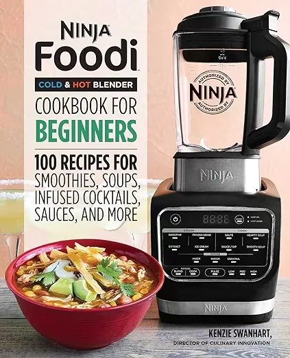 Ninja Foodi Cold & Hot Blender Cookbook For Beginners: 100 Recipes for Smoothies, Soups, Infused Cocktails, Sauces, and More (Ninja Cookbooks)