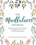 The Mindfulness Journal: Daily Practices, Writing Prompts, and Reflections for Living in the Present Moment [Book]