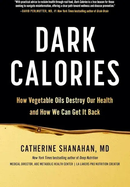 Dark Calories: How Vegetable Oils Destroy Our Health and How We Can Get It Back