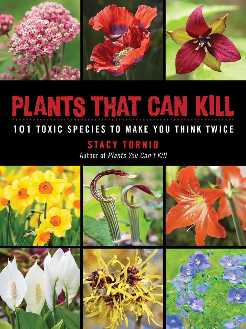 Plants That Can Kill: 101 Toxic Species to Make You Think Twice [Book]