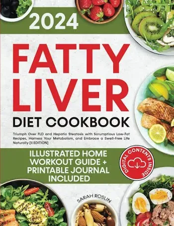 Fatty Liver Diet Cookbook: Triumph Over FLD and Hepatic Steatosis with Scrumptious Low-Fat Recipes, Harness Your Metabolism, and Embrace a Swell-Free Life Naturally [II EDITION]