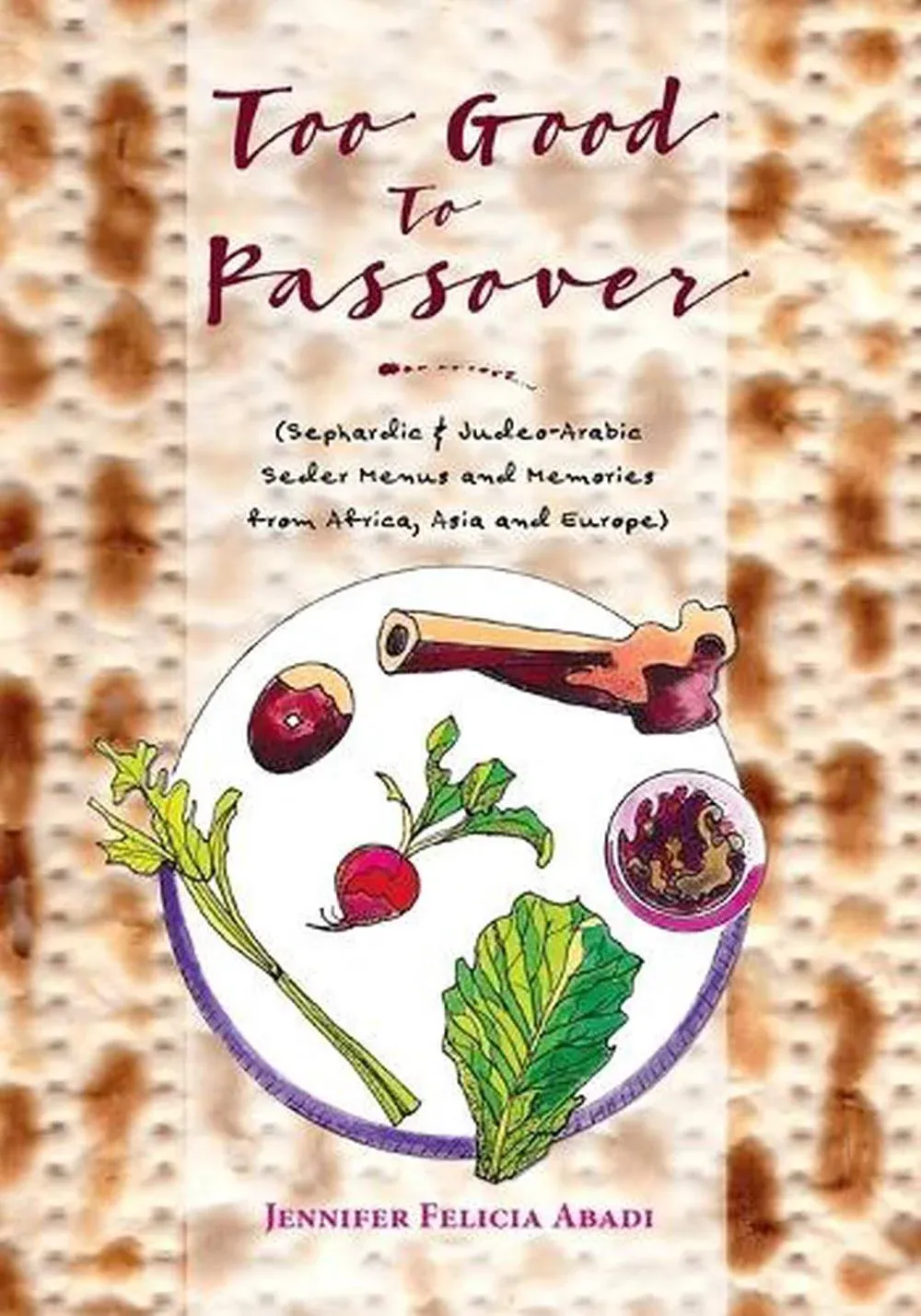 Too Good To Passover: Sephardic &amp; Judeo-Arabic Seder Menus and Memories from