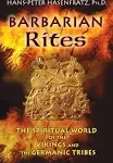 Barbarian Rites: The Spiritual World of the Vikings and the Germanic Tribes