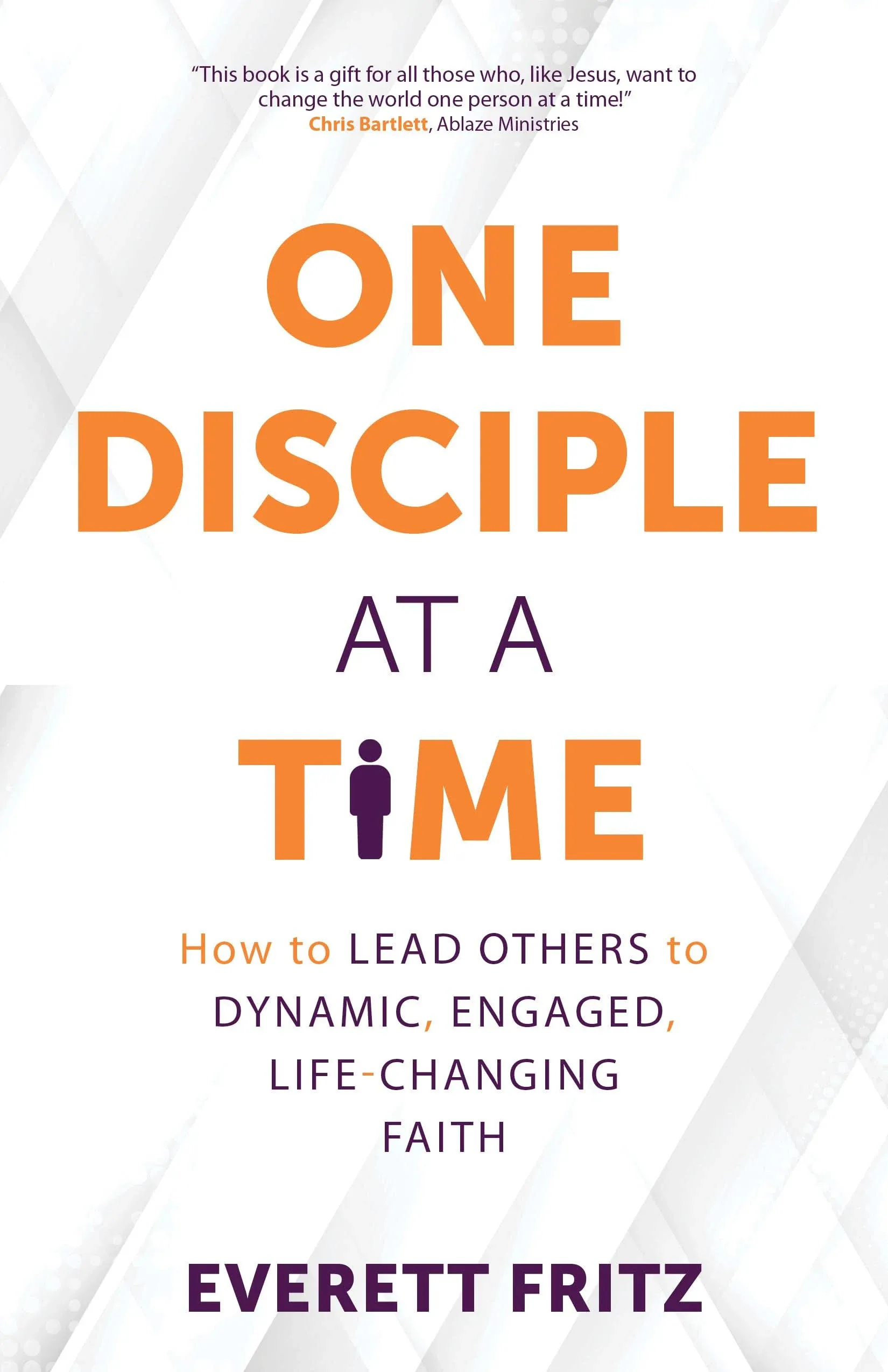 One Disciple at a Time: How to Lead Others to Dynamic, Engaged, Life-Changing ...