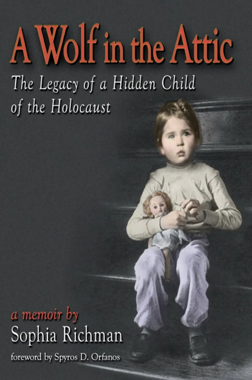 A Wolf in the Attic: The Legacy of a Hidden Child of the Holocaust [Book]