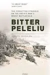 Bitter Peleliu: The Forgotten Struggle on the Pacific War's Worst Battlefield