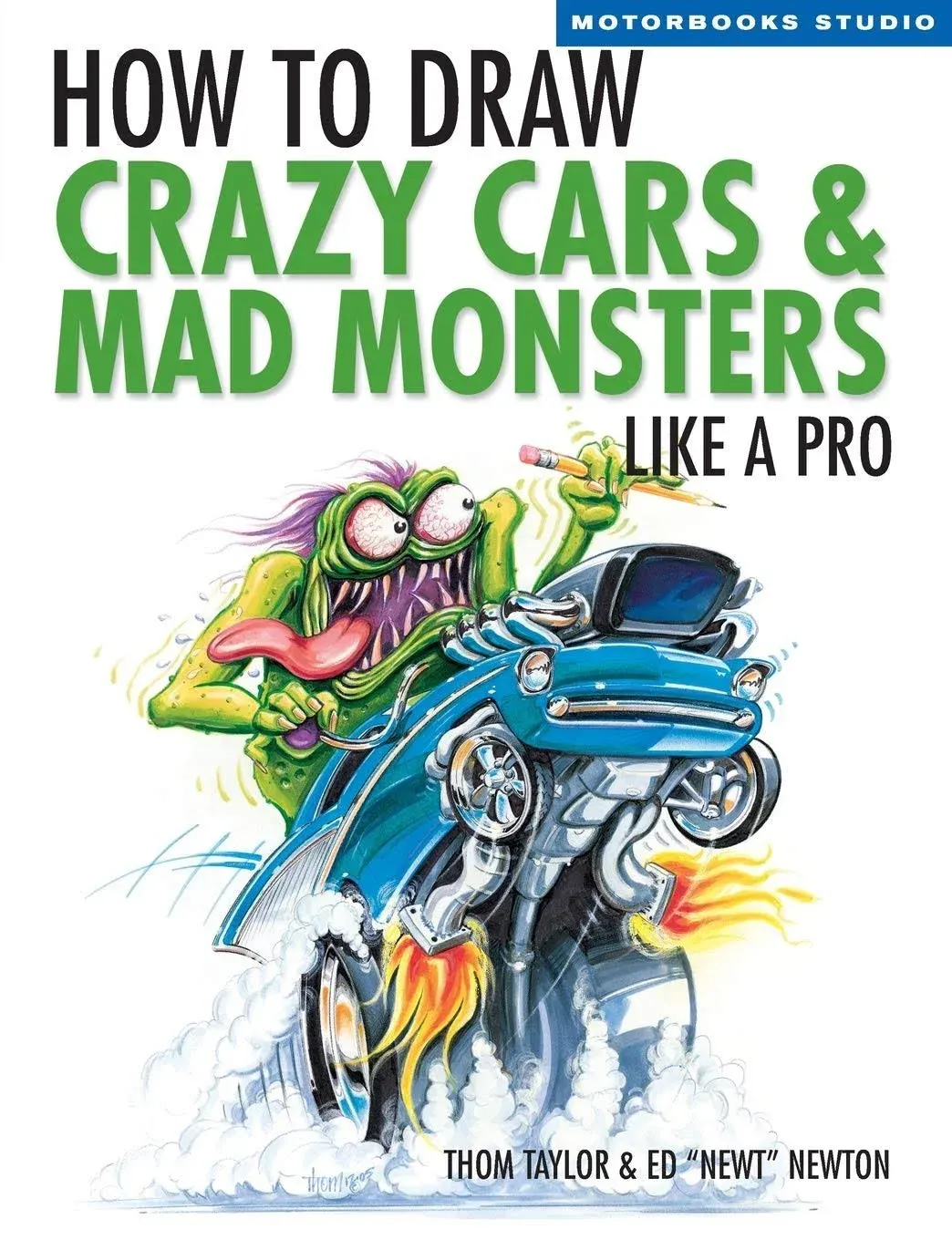 How to Draw Crazy Cars and Mad Monsters Like a Pro (Motorbooks Studio)