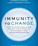 Immunity to Change: How to Overcome It and Unlock the Potential in Yourself and Your Organization (Leadership for the Common Good)