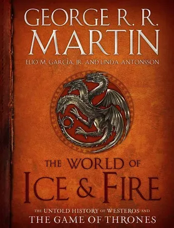 The World of Ice & Fire: The Untold History of Westeros and the Game of Thrones