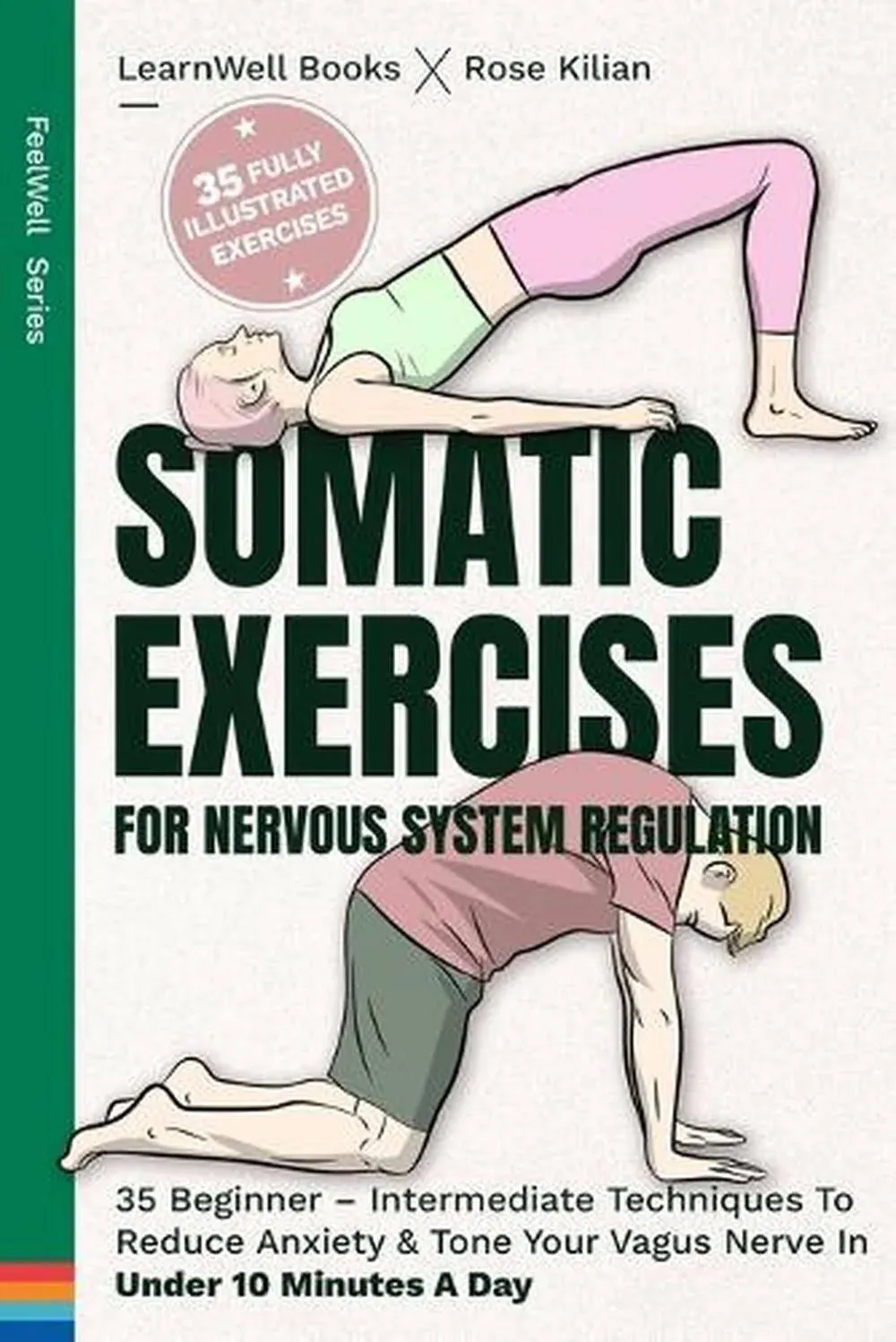 Somatic Exercises For Nervous System Regulation: 35 Beginner - Intermediate Techniques To Reduce Anxiety & Tone Your Vagus Nerve In Under 10 Minutes A Day [Book]