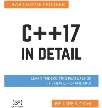 C++17 In Detail: Learn the Exciting Features of The New C++ Standard! by Filipek