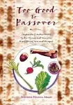 Too Good To Passover: Sephardic &amp; Judeo-Arabic Seder Menus and Memories from Af,