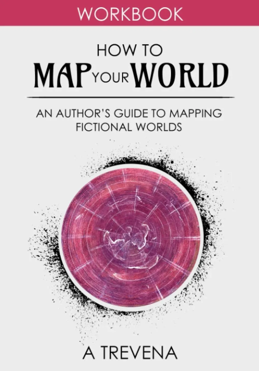 How to Map Your World: An Author’s Guide to Mapping fictional Worlds (Author Guides)