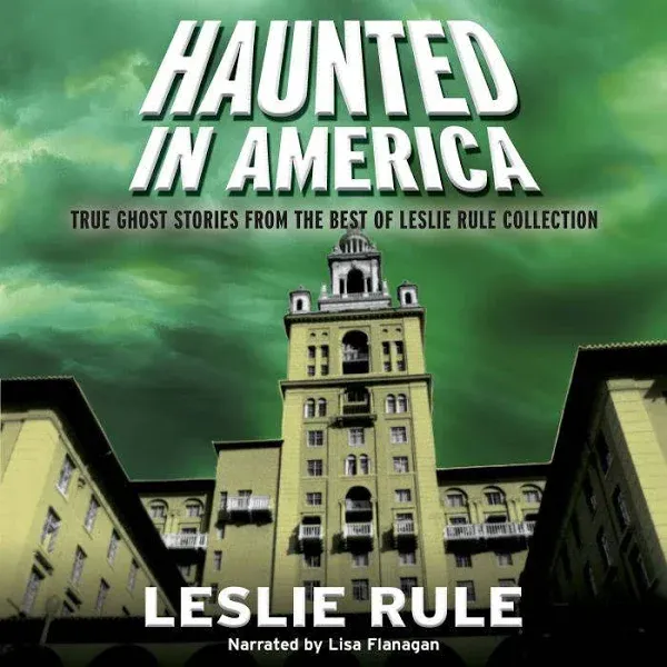 Haunted in America: True Ghost Stories From The Best of Leslie Rule Collection [Book]