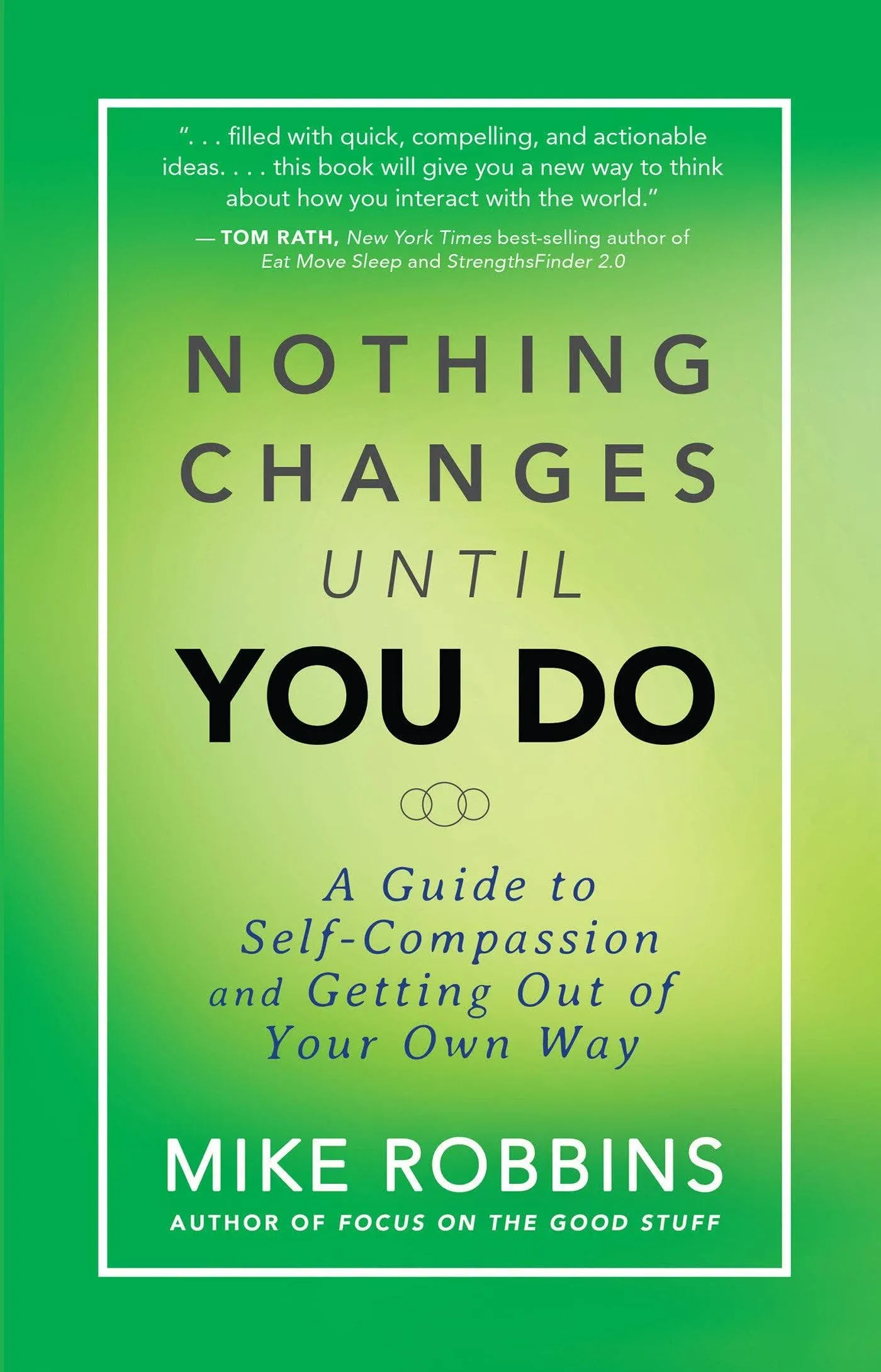 Nothing Changes Until You Do: A Guide to Self-Compassion and Getting Out of Your