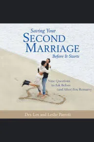 Saving Your Second Marriage Before It Starts: Nine Questions to Ask Before -- and After -- You Remarry [eBook]