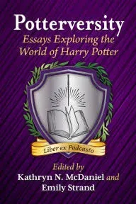 Potterversity: Essays Exploring the World of Harry Potter [eBook]