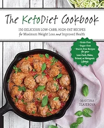 The KetoDiet Cookbook: More Than 150 Delicious Low-Carb, High-Fat Recipes for Maximum Weight Loss and Improved Health