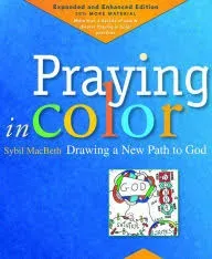 Praying in Color: Drawing a New Path to God: Expanded and Enhanced Edition