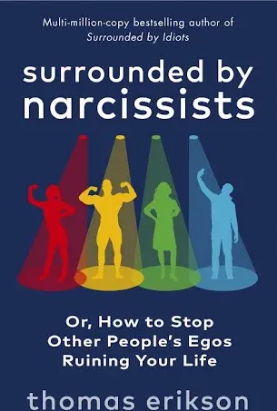 Surrounded by Narcissists: Or, How to Stop Other People's Egos Ruining Your Life [Book]