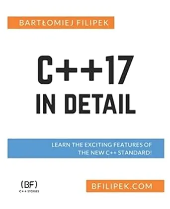 C++17 in Detail: Learn the Exciting Features of the New C++ Standard! [Book]