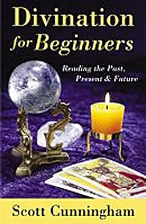 Divination for Beginners: Reading the Past, Present & Future