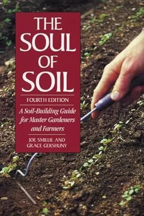 The Soul of Soil: A Soil-building Guide for Master Gardeners and Farmers [Book]