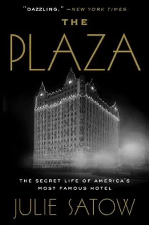 The Plaza: The Secret Life of America's Most Famous Hotel