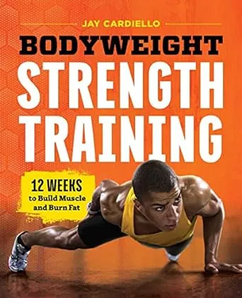 Bodyweight Strength Training: 12 Weeks to Build Muscle and Burn Fat