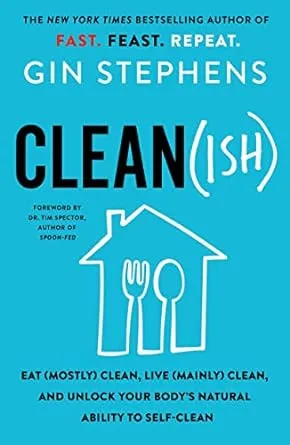 Clean(ish): Eat (Mostly) Clean, Live (Mainly) Clean, and Unlock Your Body's Natural Ability to Self-Clean [Book]