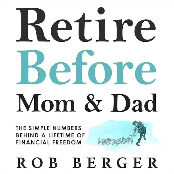 Retire Before Mom and Dad: The Simple Numbers Behind a Lifetime of Financial ...