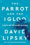 The Parrot and the Igloo: Climate and the Science of Denial