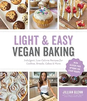 Light & Easy Vegan Baking: Indulgent, Low-Calorie Recipes for Cookies, Breads, Cakes & More