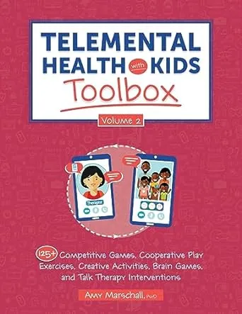 Telemental Health with Kids Toolbox, Volume 2: 125+ Competitive Games, Cooperative Play Exercises, Creative Activities, Brain Games, and Talk Therapy Interventions