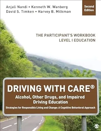 Driving With CARE®: Alcohol, Other Drugs, and Impaired Driving Education Strategies for Responsible Living and Change: A Cognitive Behavioral Approach: The Participant′s Workbook, Level I Education