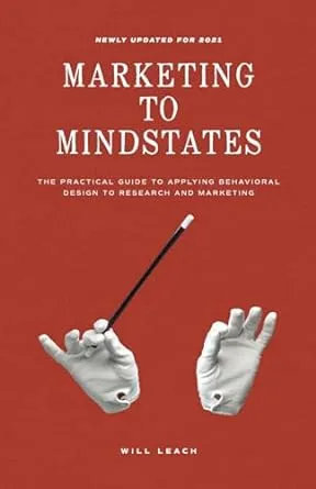 Marketing to Mindstates: The Practical Guide to Applying Behavior Design to Research and Marketing