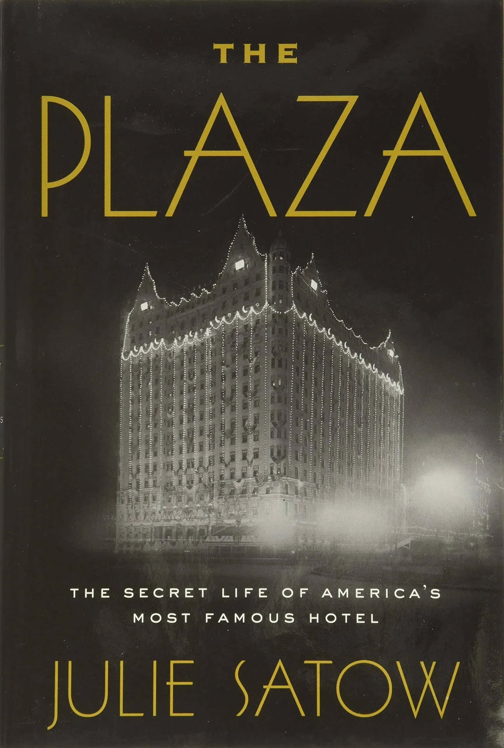 The Plaza: The Secret Life of America&#039;s Most Famous Hotel [Hardcover] Satow, ...