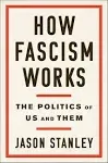 How Fascism Works: The Politics of Us and Them [Book]