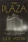 The Plaza: The Secret Life of America's Most Famous Hotel [Book]