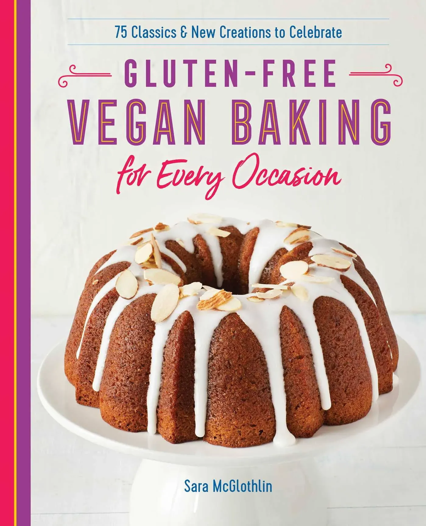 Gluten-Free Vegan Baking for Every Occasion: 75 Classics and New Creations to ...